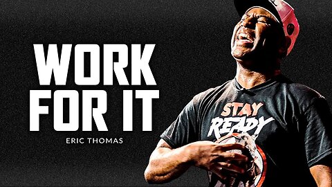 WORK FOR IT - Best Motivational Speech Video (Featuring Eric Thomas)