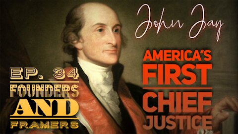 John Jay: America's First Chief Justice - Episode 34