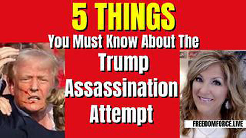 5 THINGS YOU MUST KNOW ABOUT TRUMP ASSASSINATION ATTEMPT 8-7-24