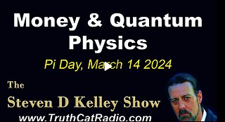 TCR#1065 STEVEN D KELLEY #511 Pi Day MAR-14-2014 Money & Quantum Physics