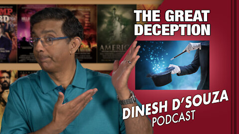 THE GREAT DECEPTION Dinesh D’Souza Podcast Ep26
