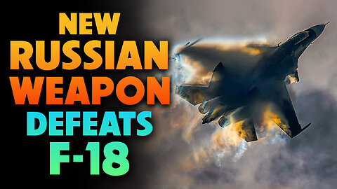 New Russian Weapon Defeats F-18 - 06/29/2023