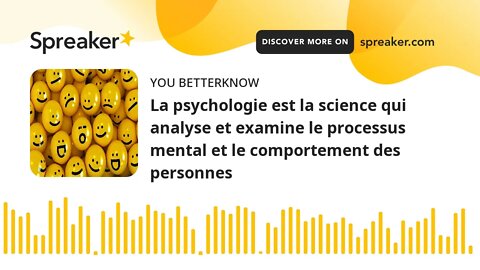 La psychologie est la science qui analyse et examine le processus mental et le comportement des pers