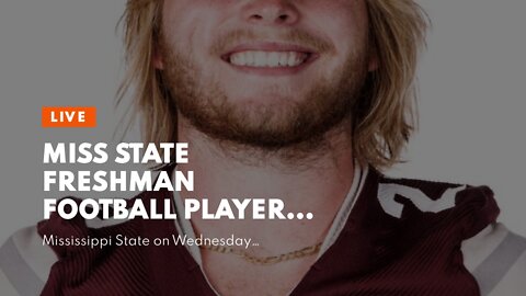 Miss State freshman football player dies ‘suddenly’…