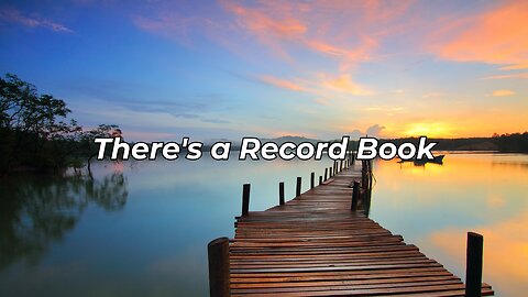 There's a Record Book (To Be Well Known Of Men, I May Not Ever Be)