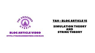 TAH - Blog Article Video 15 - Simulation Theory and String Theory