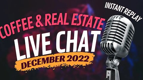 Coffee & Real Estate Live Chat - December 2022