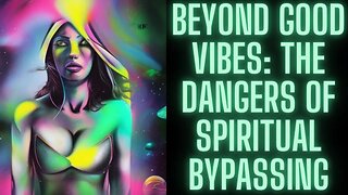 Beyond Good Vibes The Dangers of Spiritual Bypassing
