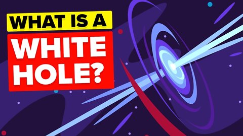 What Is a White Hole (Opposite of Black Hole)