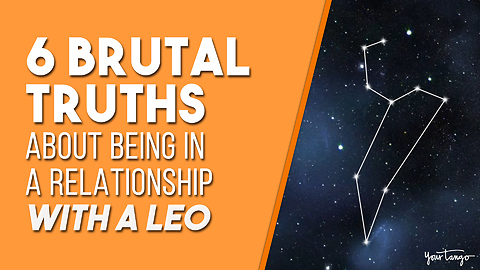 6 Brutal Truths About Being In A Relationship With A Leo
