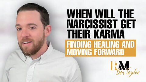 When Will the Narcissist Get Their Karma | Finding Healing and Moving Forward