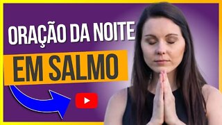 ORAÇÃO DA NOITE NO SALMO 139 MEDITE NA PALAVRA DO SENHOR!
