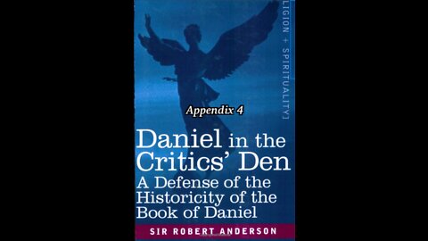 Misc Articles and Writings by Sir Robert Anderson. Daniel in the Critic's Den, Appendix 4