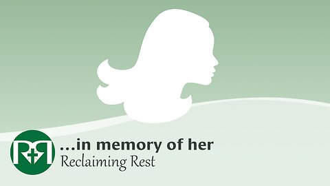 ...in memory of her | Reclaiming Rest