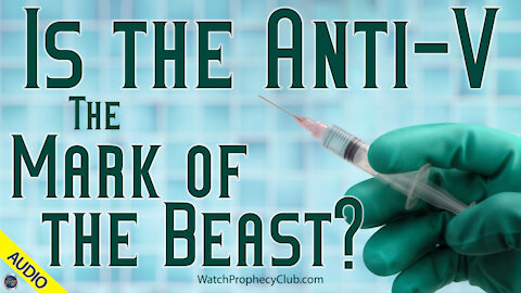 Is the Anti-V the Mark of the Beast? 02/12/2021