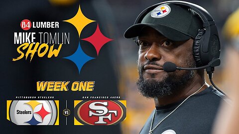 The Mike Tomlin Show: Week 1 vs. San Francisco 49ers | Pittsburgh Steelers