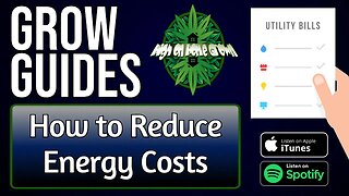 Reducing Energy Costs Whilst Growing Cannabis | Grow Guides Episode 37