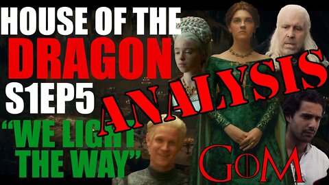 House of the Dragon S1Ep5 - "We Light the Way" Review/Recap/Analysis Podcast - GoM 125