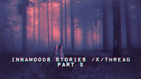 Innawoods Stories /x/Thread Part 2