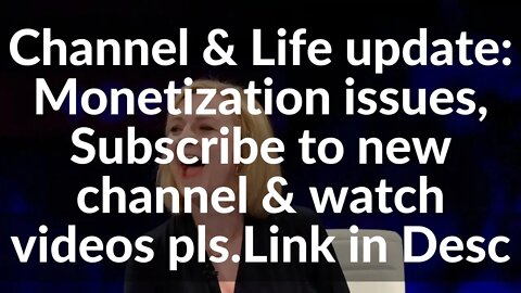 Channel & Life update: Monetization issues, Subscribe to new channel & watch videos pls.Link in Desc