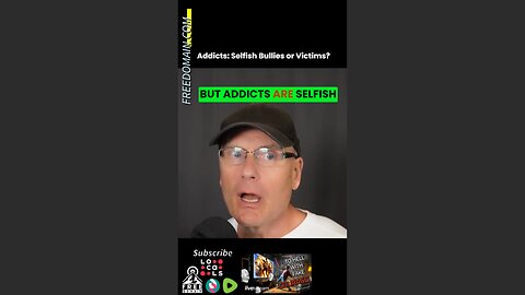 Addicts: Selfish Bullies or Victims?