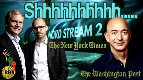 Washington Post & New York Times Agree-Stop Talking About the Nord Stream Sabotage!