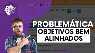 Problemática e objetivos bem alinhados: o segredo da aprovação do seu TCC