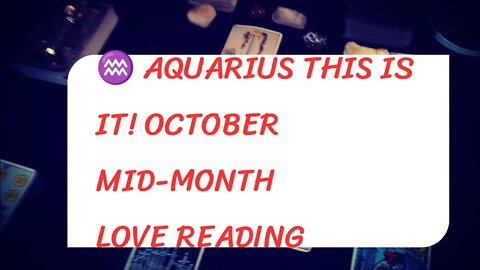 AQUARIUS ♒🏺 THIS IS IT! OCTOBER MID-MONTH TAROT LOVE READING