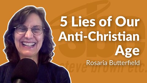 Rosaria Butterfield | 5 Lies of Our Anti-Christian Age | Steve Brown, Etc.