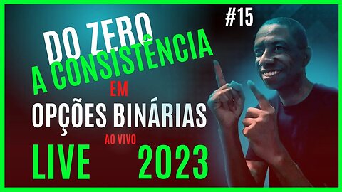 Opções Binárias Ao Vivo | Do Zero a Consistência 2023 #15