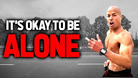 I Work Better Alone | It's Okay to Be Unhappy | New David Goggins | Motivation |