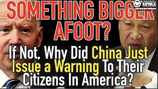 Something Bigger Afoot? If Not, Why Did China Just Issue a Warning To Their Citizens In America?