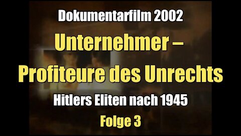 Hitlers Eliten nach 1945 - Unternehmer – Profiteure des Unrechts (Dokumentarfilm I 2002)