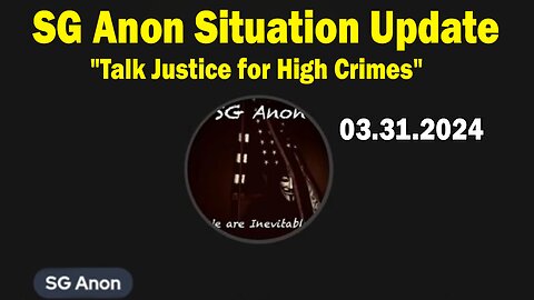 SG Anon Situation Update Mar 31: "Talk Justice for High Crimes"