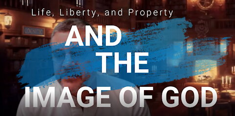 Life Liberty Property and the image of God