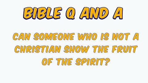 Can Non-Believers bear the Fruit of the Spirit?