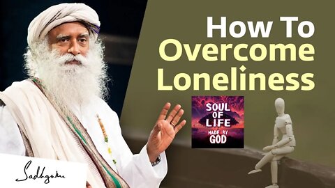 How To Overcome Loneliness - Soul Of Life - Made By God