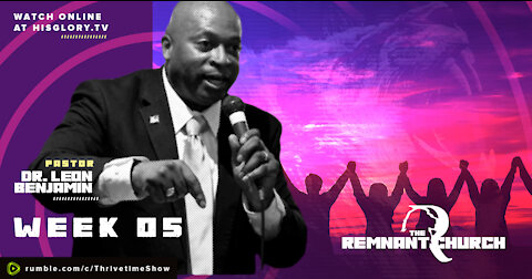 The Remnant Church with Pastor Leon Benjamin | Week 5