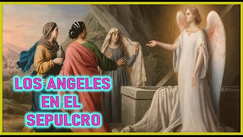 LOS ANGELES EN EL SEPULCRO - CAPITULO 263- VIDA DE JESUS Y MARIA POR ANA CATALINA EMMERICK
