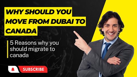 Why should you move from Dubai to Canada?