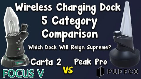 Puffco Peak Pro Vs Focus V Carta 2 Wireless Charging Dock 5 Category Comparison!