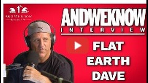 LT - And We Know PODCAST - Flat Earth Dave