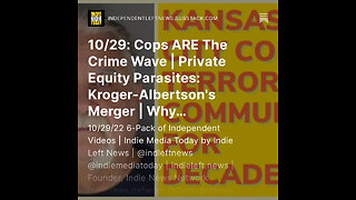 10/29: Cops ARE The Crime Wave! | Private Equity Parasites: Kroger-Albertson's Merger + more!