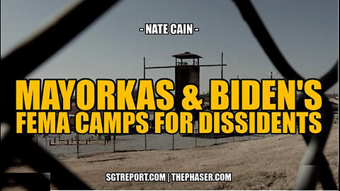 TREASON: MAYORKAS & BIDEN'S FEMA CAMPS FOR DISSIDENTS -- Nate Cain