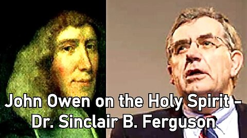 John Owen on the Holy Spirit - Dr. Sinclair B. Ferguson