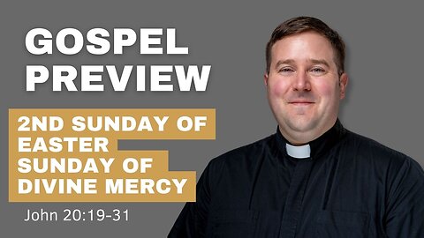 Gospel Preview - (Second Sunday of Easter) Sunday of Divine Mercy