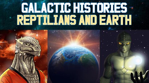 Galactic Histories | Reptilians and Earth