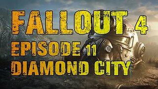FALLOUT 4 | EPISODE 11 DIAMOND CITY