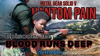 Mission 18: BLOOD RUNS DEEP (S Rank) | Metal Gear Solid V: The Phantom Pain
