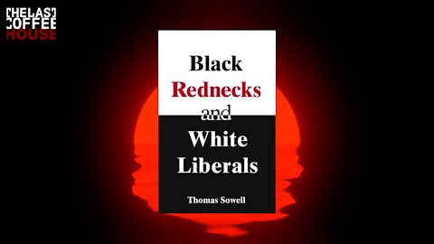 Black Rednecks and White Liberals by Thomas Sowell ||| Ben Shapiro List